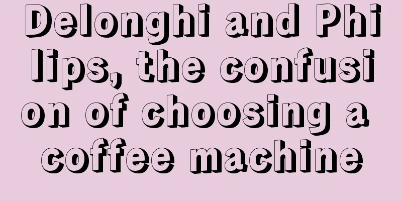 Delonghi and Philips, the confusion of choosing a coffee machine