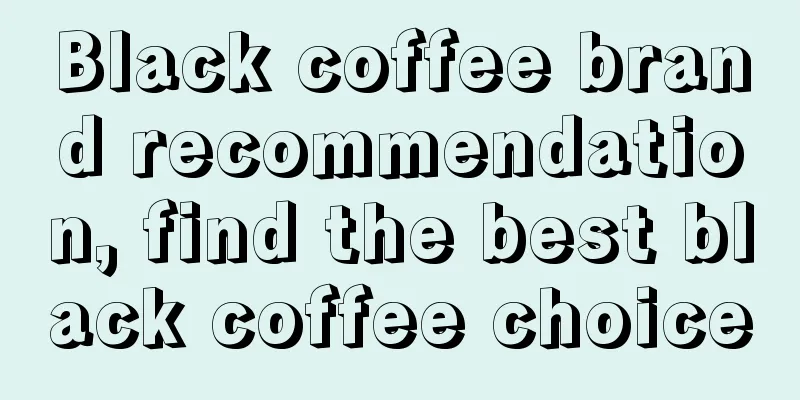 Black coffee brand recommendation, find the best black coffee choice