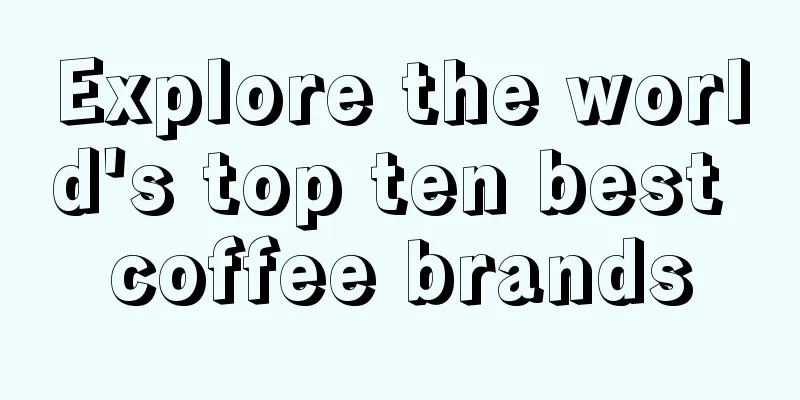 Explore the world's top ten best coffee brands