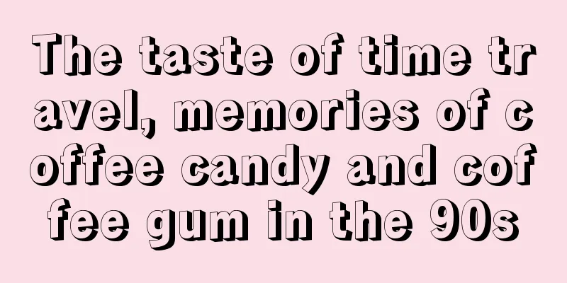 The taste of time travel, memories of coffee candy and coffee gum in the 90s