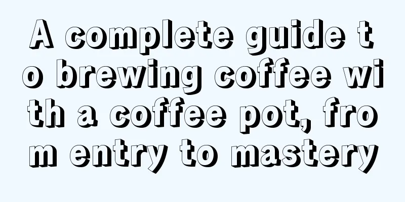 A complete guide to brewing coffee with a coffee pot, from entry to mastery