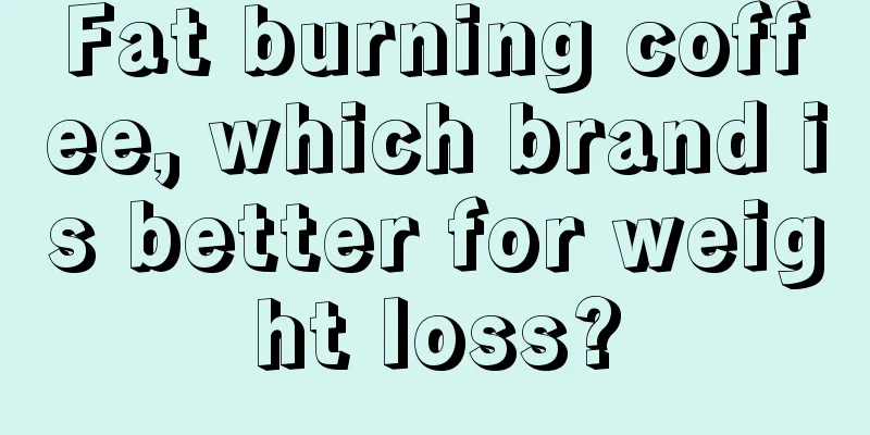 Fat burning coffee, which brand is better for weight loss?