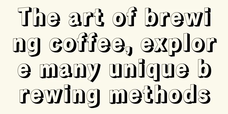 The art of brewing coffee, explore many unique brewing methods