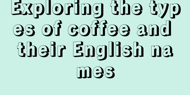 Exploring the types of coffee and their English names