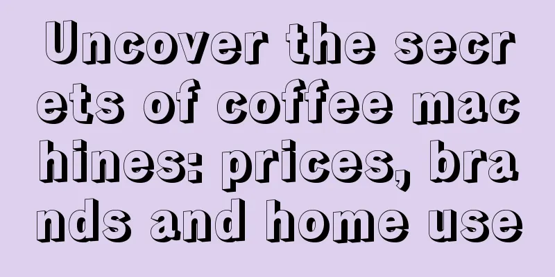 Uncover the secrets of coffee machines: prices, brands and home use