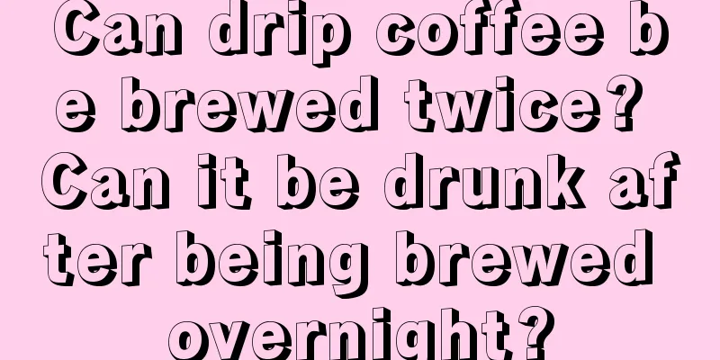 Can drip coffee be brewed twice? Can it be drunk after being brewed overnight?