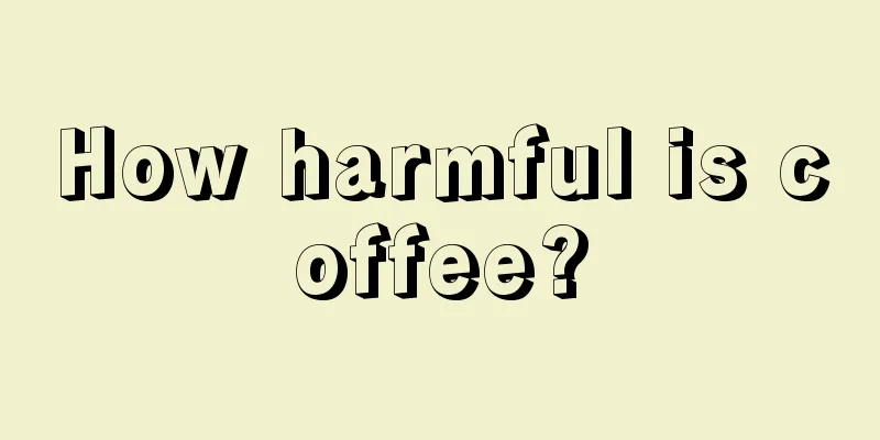 How harmful is coffee?