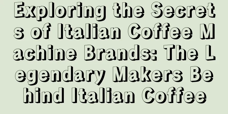 Exploring the Secrets of Italian Coffee Machine Brands: The Legendary Makers Behind Italian Coffee