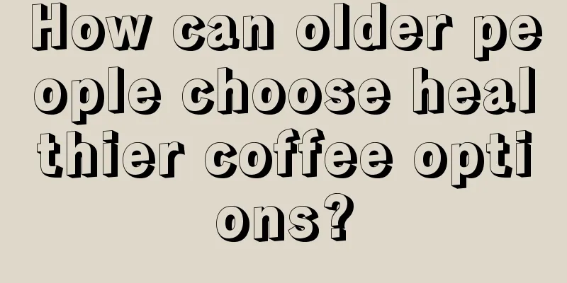 How can older people choose healthier coffee options?