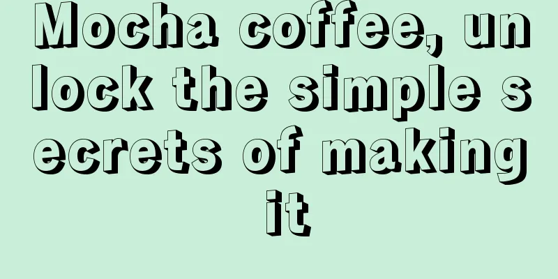 Mocha coffee, unlock the simple secrets of making it