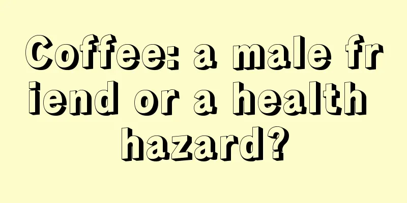 Coffee: a male friend or a health hazard?