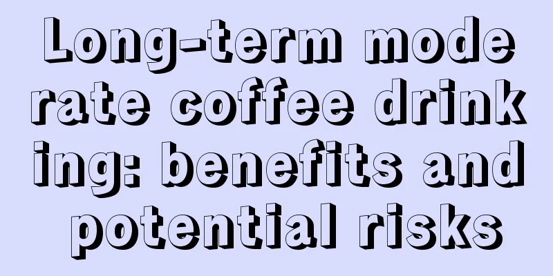 Long-term moderate coffee drinking: benefits and potential risks