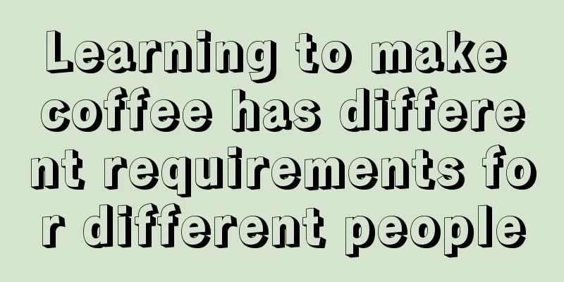 Learning to make coffee has different requirements for different people