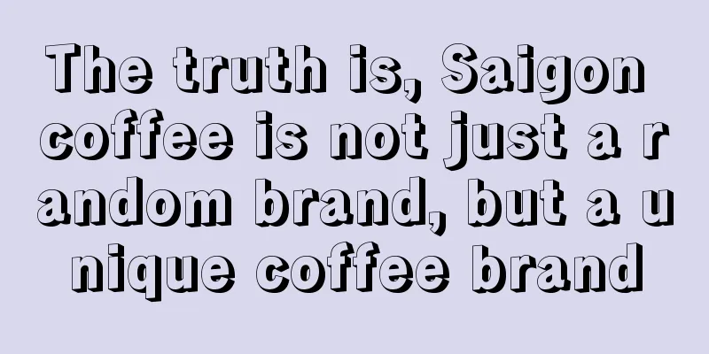 The truth is, Saigon coffee is not just a random brand, but a unique coffee brand