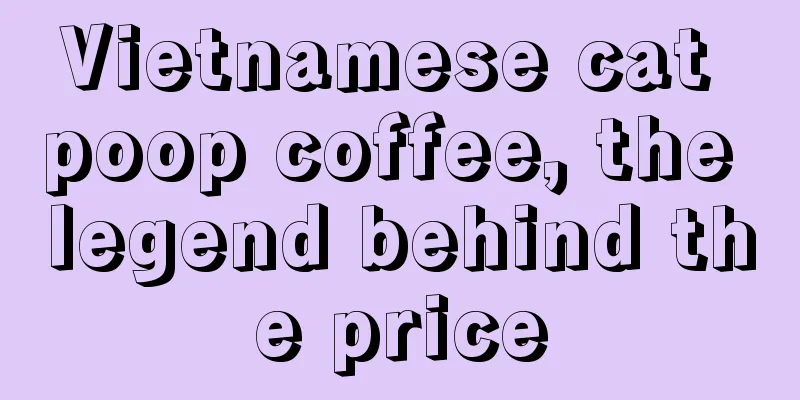 Vietnamese cat poop coffee, the legend behind the price