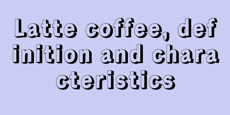 Latte coffee, definition and characteristics