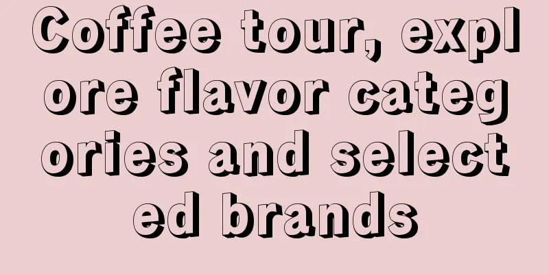 Coffee tour, explore flavor categories and selected brands