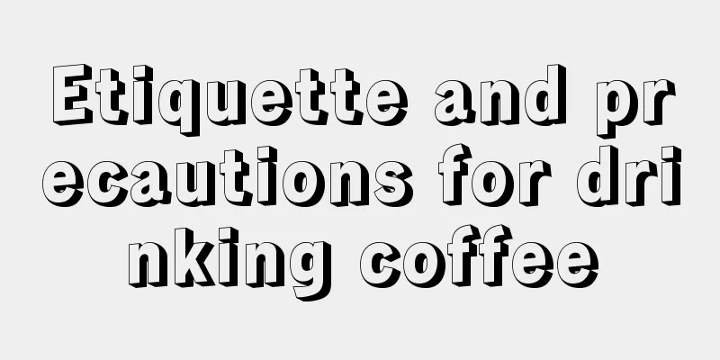 Etiquette and precautions for drinking coffee