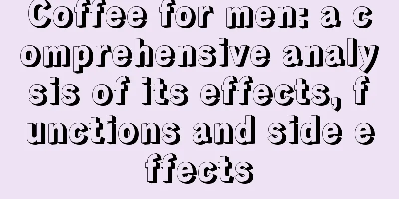 Coffee for men: a comprehensive analysis of its effects, functions and side effects