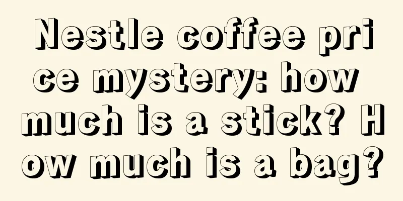 Nestle coffee price mystery: how much is a stick? How much is a bag?