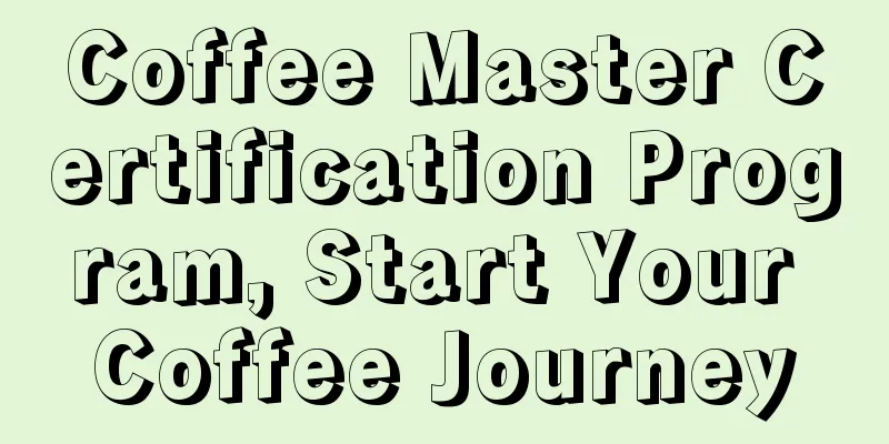 Coffee Master Certification Program, Start Your Coffee Journey