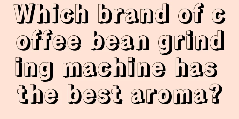 Which brand of coffee bean grinding machine has the best aroma?