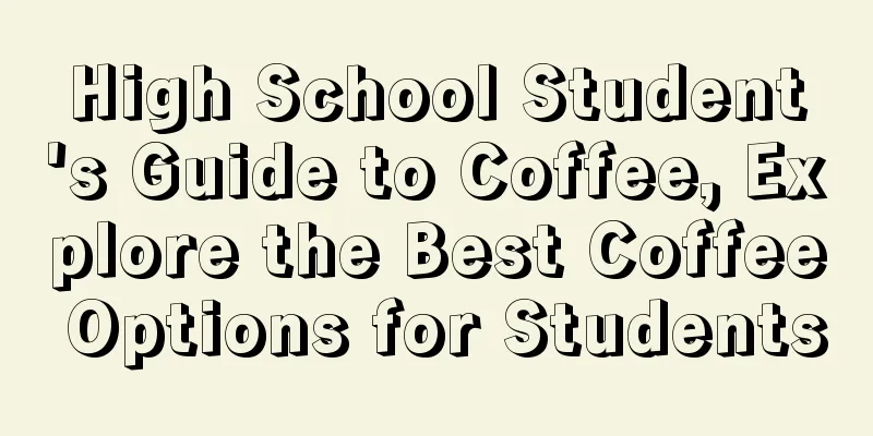 High School Student's Guide to Coffee, Explore the Best Coffee Options for Students