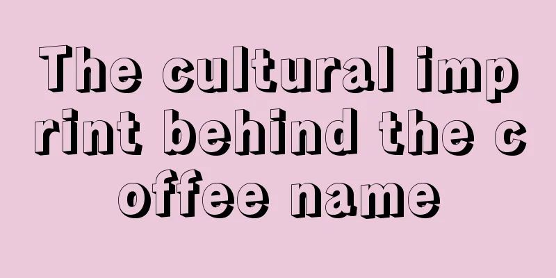 The cultural imprint behind the coffee name