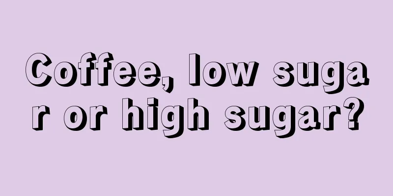 Coffee, low sugar or high sugar?