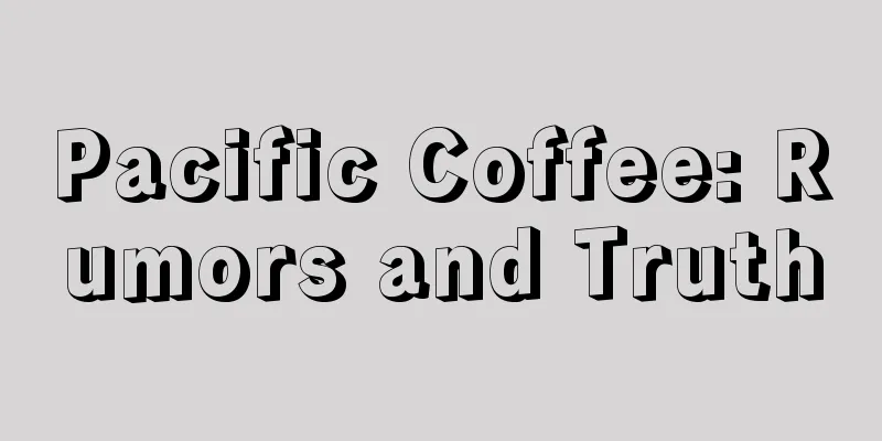 Pacific Coffee: Rumors and Truth