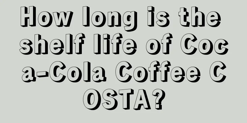 How long is the shelf life of Coca-Cola Coffee COSTA?