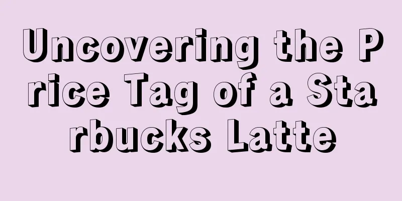 Uncovering the Price Tag of a Starbucks Latte