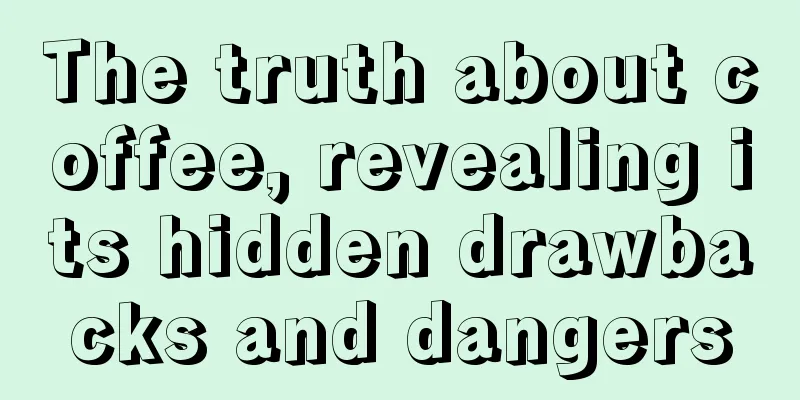 The truth about coffee, revealing its hidden drawbacks and dangers