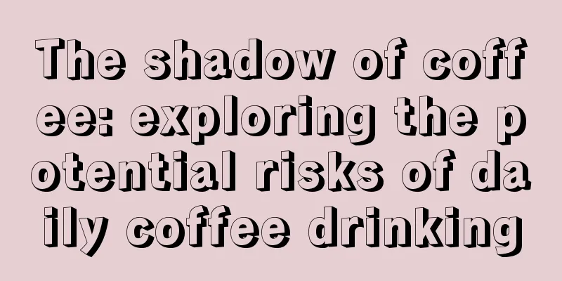 The shadow of coffee: exploring the potential risks of daily coffee drinking