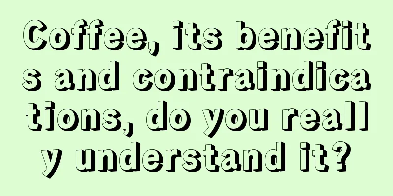 Coffee, its benefits and contraindications, do you really understand it?