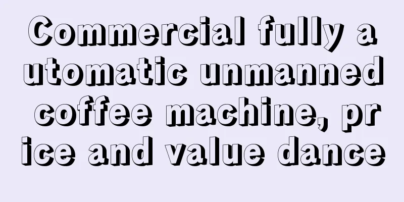 Commercial fully automatic unmanned coffee machine, price and value dance