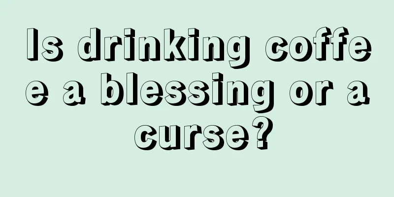 Is drinking coffee a blessing or a curse?