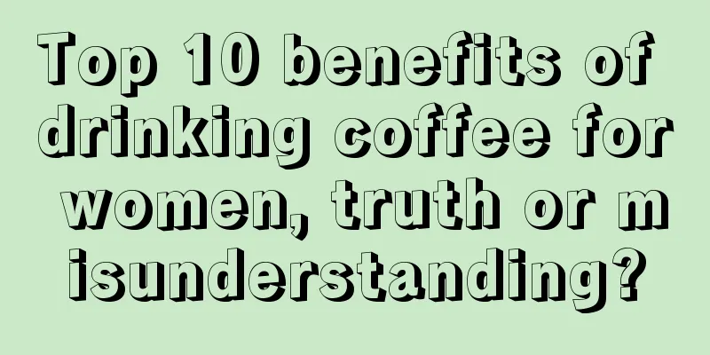 Top 10 benefits of drinking coffee for women, truth or misunderstanding?