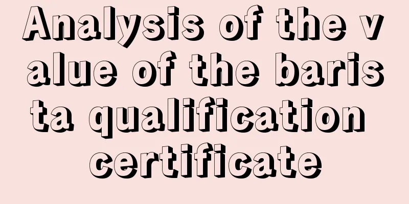 Analysis of the value of the barista qualification certificate