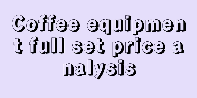 Coffee equipment full set price analysis