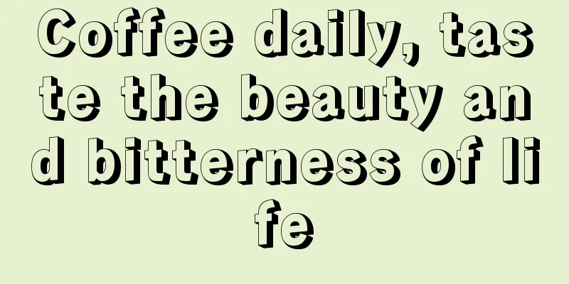 Coffee daily, taste the beauty and bitterness of life