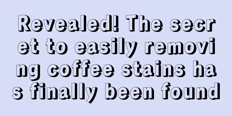 Revealed! The secret to easily removing coffee stains has finally been found