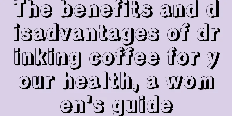 The benefits and disadvantages of drinking coffee for your health, a women's guide