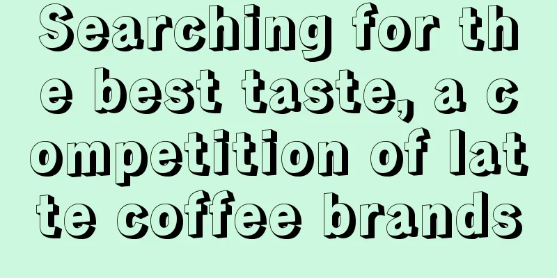 Searching for the best taste, a competition of latte coffee brands