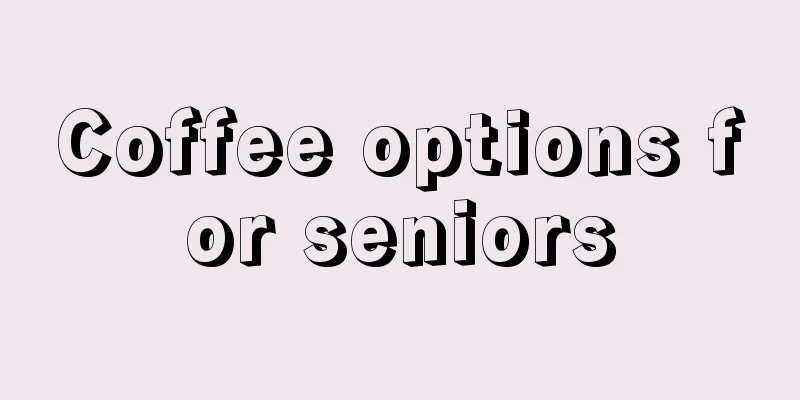 Coffee options for seniors