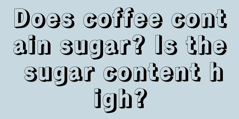 Does coffee contain sugar? Is the sugar content high?