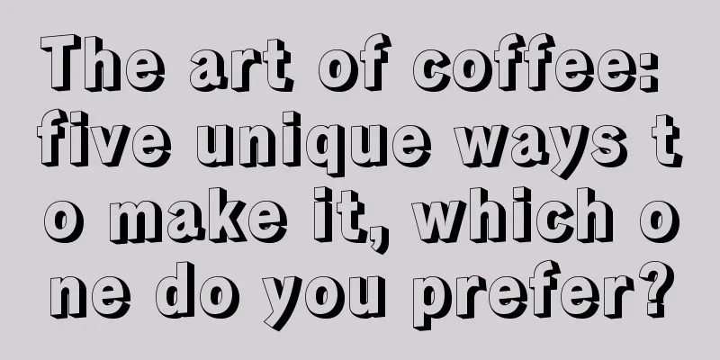 The art of coffee: five unique ways to make it, which one do you prefer?