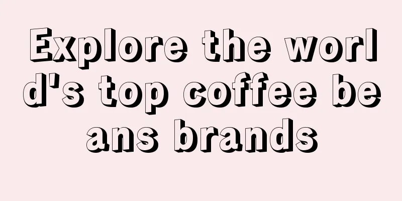 Explore the world's top coffee beans brands