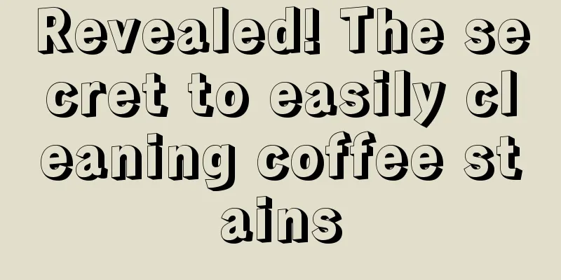 Revealed! The secret to easily cleaning coffee stains