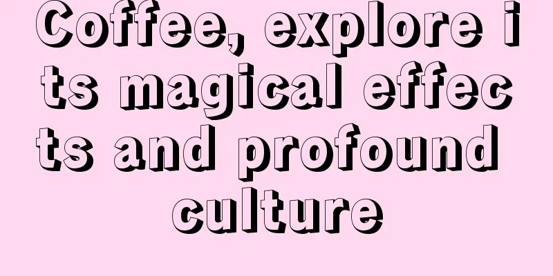 Coffee, explore its magical effects and profound culture